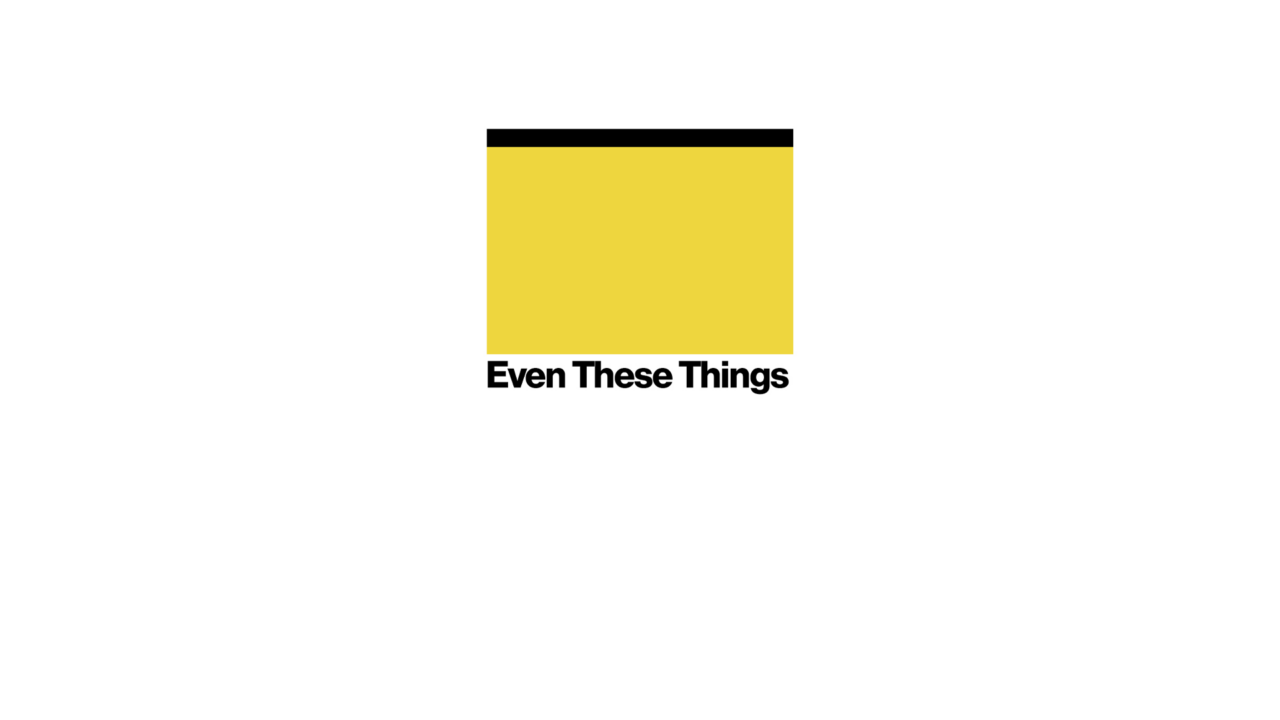 Even These Things